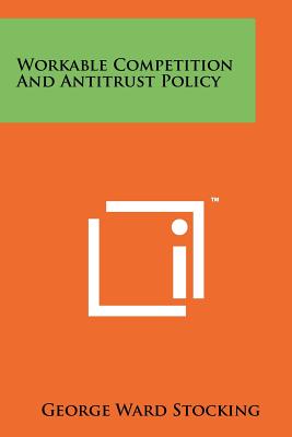 Workable Competition And Antitrust Policy - Stocking, George Ward