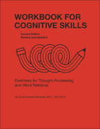 Workbook for Cognitive Skills: Exercises for Thought Processing and Word Retrieval, Second Edition, Revised and Updated