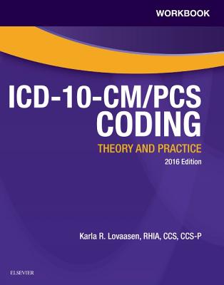 Workbook for ICD-10-CM/PCS Coding: Theory and Practice - Lovaasen, Karla R.