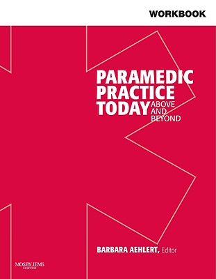 Workbook for Paramedic Practice Today - Volume 2: Above and Beyond - Aehlert, Barbara, R.N.