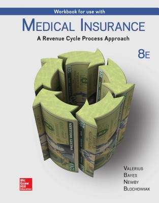 Workbook for Use with Medical Insurance: A Revenue Cycle Process Approach - Valerius, Joanne, MPH, Rhia, and Bayes, Nenna L, and Newby, Cynthia, Cpc