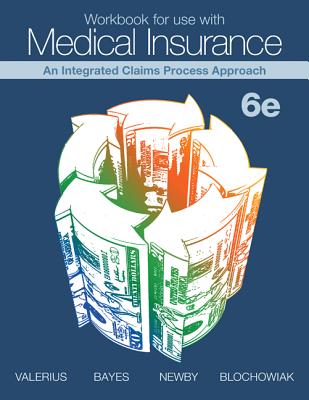 Workbook for Use with Medical Insurance: An Integrated Claims Process Approach - Valerius, Joanne, and Bayes, Nenna L, Ba, Med, and Newby, Cynthia, Cpc