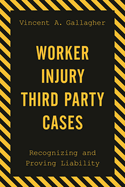 Worker Injury Third Party Cases: Recognizing and Proving Liability