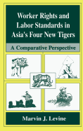 Worker Rights and Labor Standards in Asia's Four New Tigers: A Comparative Perspective