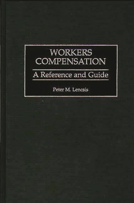 Workers Compensation: A Reference and Guide - Lencsis, Peter