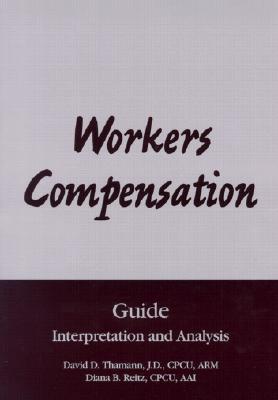 Workers Compensation Guide: Interpretation and Analysis - Thamann, David D, and Reitz, Diana B, and Massmann, Susan L