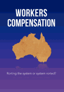 Workers Compensation: Rorting the system or system rorted?