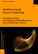 Workflow-Based Process Controlling. Foundation, Design, and Application of Workflow-Driven Process Information Systems
