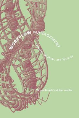 Workflow Management: Models, Methods, and Systems - Aalst, Wil M P Van Der, and Hee, Kees Van