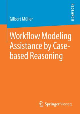Workflow Modeling Assistance by Case-Based Reasoning - M�ller, Gilbert
