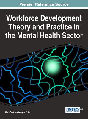 Workforce Development Theory and Practice in the Mental Health Sector - Smith, Mark (Editor), and Jury, Angela F (Editor)