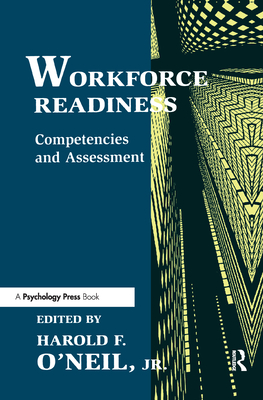 Workforce Readiness: Competencies and Assessment - O'Neil, Harold F (Editor)