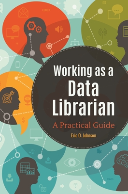 Working as a Data Librarian: A Practical Guide - Johnson, Eric O