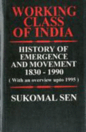 Working Class India: History of Emergence and Movement 1830-1990