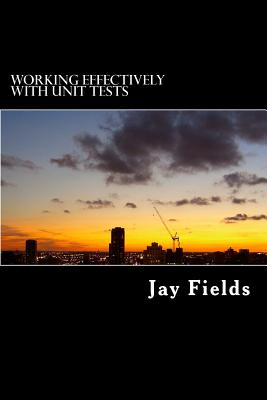 Working Effectively with Unit Tests - Fields, Jay