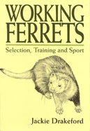 Working Ferrets: Selection, Training and Sport