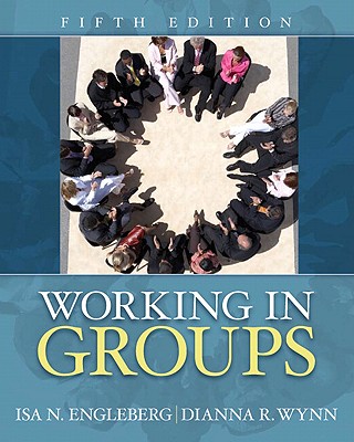 Working in Groups: Communication Principles and Strategies - Engleberg, Isa N, and Wynn, Dianna R