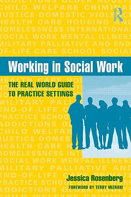 Working in Social Work: The Real World Guide to Practice Settings - Rosenberg, Jessica