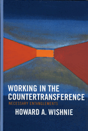 Working in the Countertransference: Necessary Entanglements
