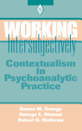 Working Intersubjectively: Contextualism in Psychoanalytic Practice
