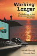 Working Longer: The Solution to the Retirement Income Challenge
