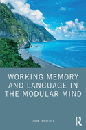 Working Memory and Language in the Modular Mind