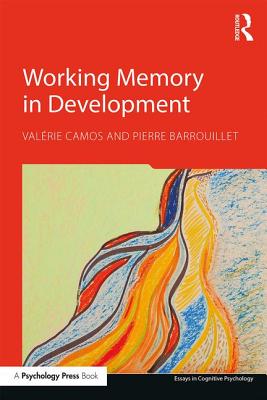 Working Memory in Development - Camos, Val�rie, and Barrouillet, Pierre