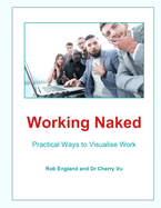 Working Naked: Practical Ways to Visualise Work