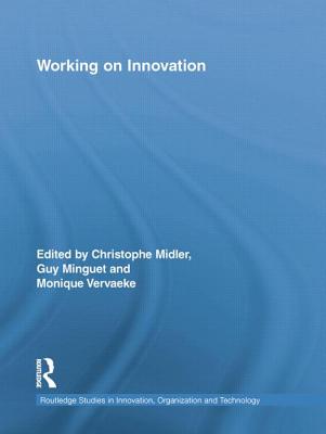 Working on Innovation - Midler, Christophe (Editor), and Minguet, Guy (Editor), and Vervaeke, Monique (Editor)