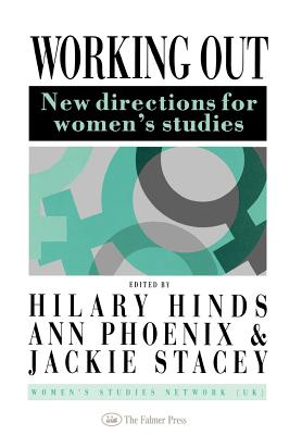 Working Out: New Directions For Women's Studies - Hinds, Hilary (Editor), and Phoenix, Ann, Dr. (Editor), and Stacey, Jackie (Editor)