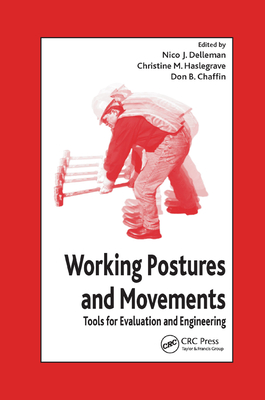 Working Postures and Movements - Delleman, Nico J. (Editor), and Haslegrave, Christine M. (Editor), and Chaffin, Don B. (Editor)