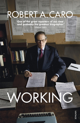 Working: Researching, Interviewing, Writing - Caro, Robert A