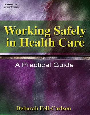 Working Safely in Health Care: A Practical Guide - Fell-Carlson, Deborah