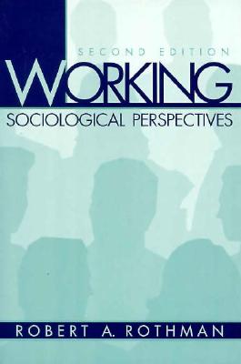 Working: Sociological Perspectives - Rothman, Robert A.