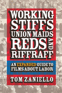 Working Stiffs, Union Maids, Reds, and Riffraff: An Expanded Guide to Films about Labor