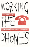Working the Phones: Control and Resistance in Call Centres