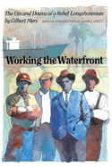 Working the Waterfront: The Ups and Downs of a Rebel Longshoreman