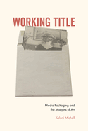 Working Title: Media Packaging and the Margins of Art