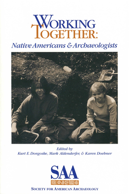Working Together: Native Americans and Archaeologists - Dongoske, Kurt E (Editor), and Aldenderfer, Mark S (Editor), and Doehner, Karen (Editor)