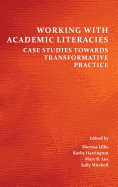 Working with Academic Literacies: Case Studies Towards Transformative Practice