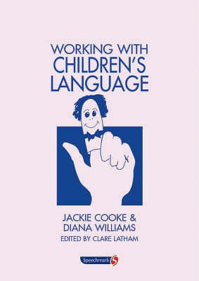 Working with Children's Language - Cooke, Jackie, and Williams, Diana, and Latham, Clare