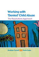 Working with Denied Child Abuse: The Resolutions Approach