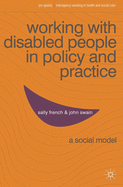 Working with Disabled People in Policy and Practice: A Social Model