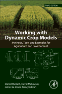 Working with Dynamic Crop Models: Methods, Tools and Examples for Agriculture and Environment