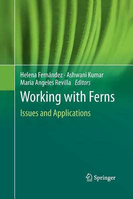 Working with Ferns: Issues and Applications - Fern�ndez, Helena (Editor), and Kumar, Ashwani (Editor), and Revilla, Maria Angeles (Editor)
