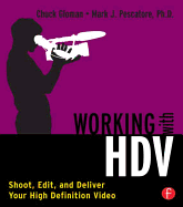 Working with HDV: Shoot, Edit, and Deliver Your High Definition Video