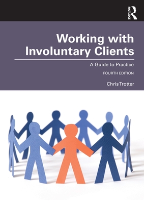 Working with Involuntary Clients: A Guide to Practice - Trotter, Chris