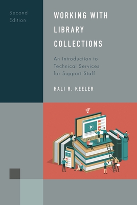 Working with Library Collections: An Introduction to Technical Services for Support Staff - Keeler, Hali R
