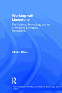 Working with Limestone: The Science, Technology and Art of Medieval Limestone Monuments