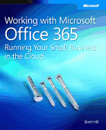 Working with Microsoft Office 365: Running Your Small Business in the Cloud